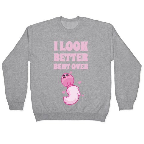 I Look Better Bent Over Crewneck Sweatshirt